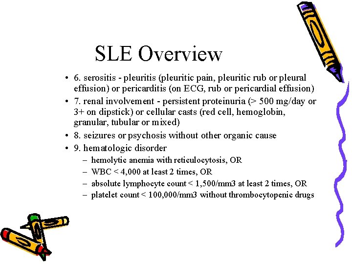 SLE Overview • 6. serositis - pleuritis (pleuritic pain, pleuritic rub or pleural effusion)