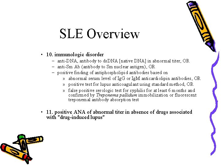 SLE Overview • 10. immunologic disorder – anti-DNA, antibody to ds. DNA [native DNA]