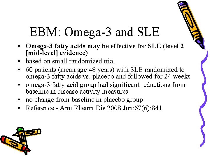 EBM: Omega-3 and SLE • Omega-3 fatty acids may be effective for SLE (level