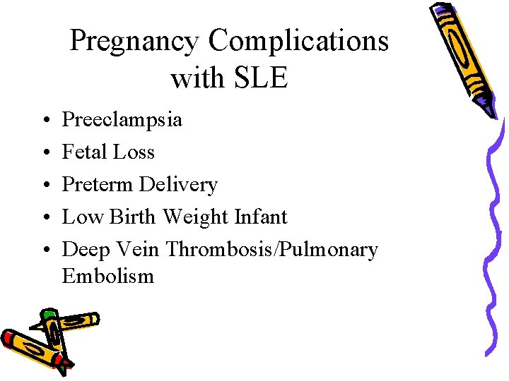 Pregnancy Complications with SLE • • • Preeclampsia Fetal Loss Preterm Delivery Low Birth