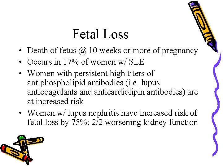 Fetal Loss • Death of fetus @ 10 weeks or more of pregnancy •