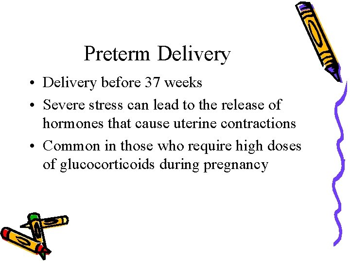 Preterm Delivery • Delivery before 37 weeks • Severe stress can lead to the