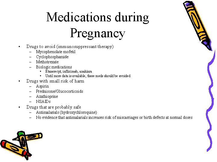 Medications during Pregnancy • Drugs to avoid (immunosuppressant therapy) – – Mycophenolate mofetil Cyclophosphamide