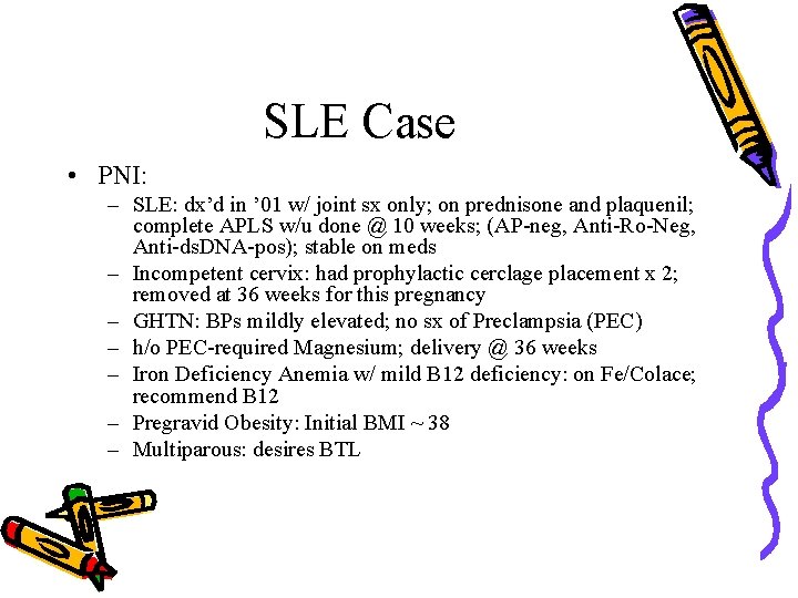 SLE Case • PNI: – SLE: dx’d in ’ 01 w/ joint sx only;