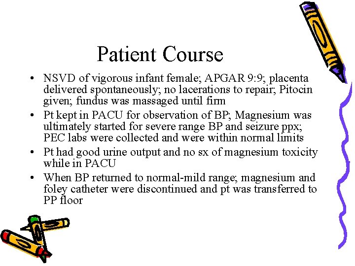 Patient Course • NSVD of vigorous infant female; APGAR 9: 9; placenta delivered spontaneously;