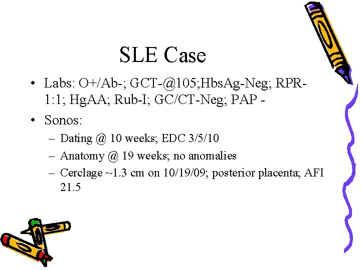 SLE Case • Labs: O+/Ab-; GCT-@105; Hbs. Ag-Neg; RPR 1: 1; Hg. AA; Rub-I;