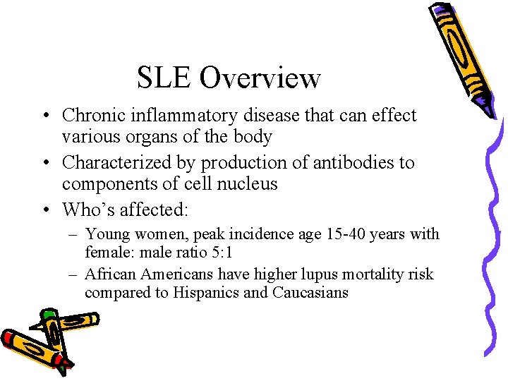 SLE Overview • Chronic inflammatory disease that can effect various organs of the body