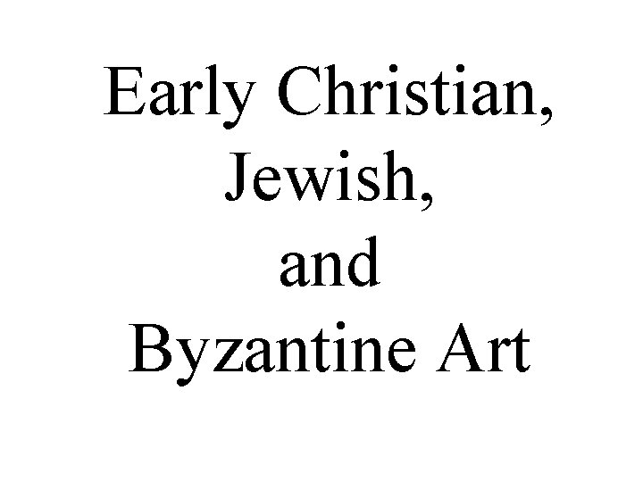 Early Christian, Jewish, and Byzantine Art 