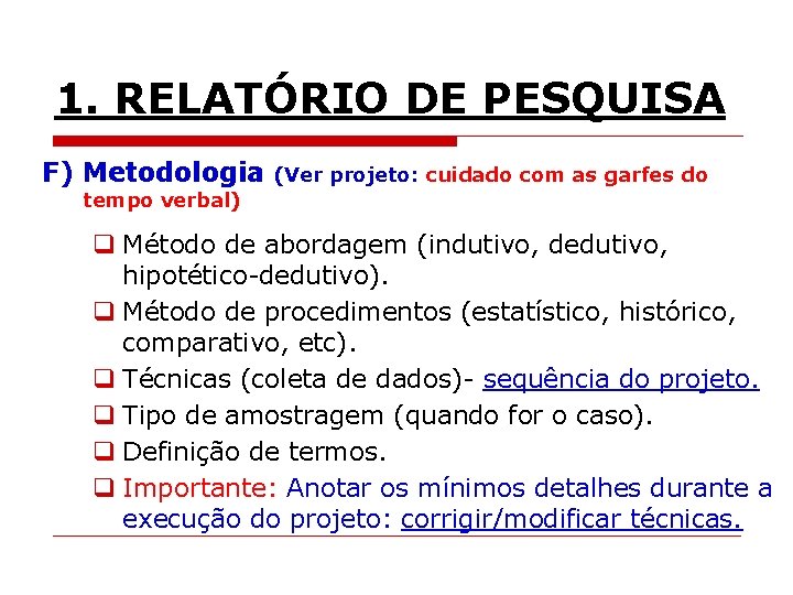 1. RELATÓRIO DE PESQUISA F) Metodologia (Ver projeto: cuidado com as garfes do tempo