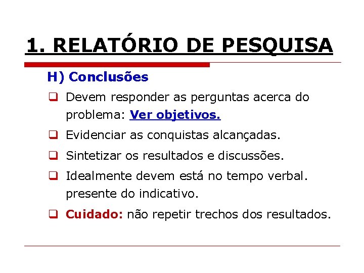 1. RELATÓRIO DE PESQUISA H) Conclusões q Devem responder as perguntas acerca do problema: