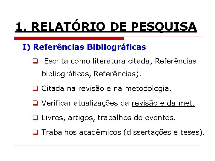 1. RELATÓRIO DE PESQUISA I) Referências Bibliográficas q Escrita como literatura citada, Referências bibliográficas,