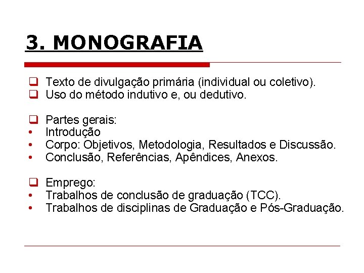 3. MONOGRAFIA q Texto de divulgação primária (individual ou coletivo). q Uso do método