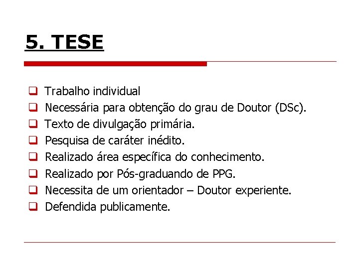 5. TESE q q q q Trabalho individual Necessária para obtenção do grau de