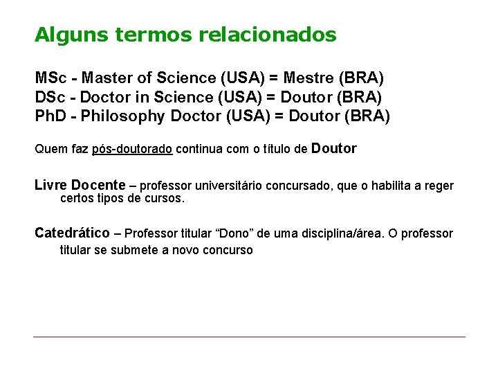 Alguns termos relacionados MSc - Master of Science (USA) = Mestre (BRA) DSc -