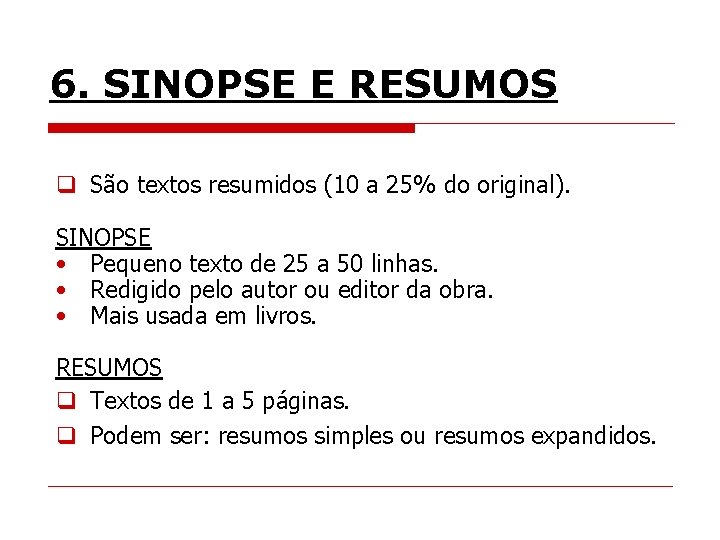 6. SINOPSE E RESUMOS q São textos resumidos (10 a 25% do original). SINOPSE