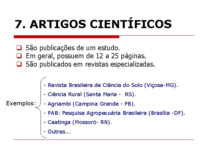 7. ARTIGOS CIENTÍFICOS q São publicações de um estudo. q Em geral, possuem de