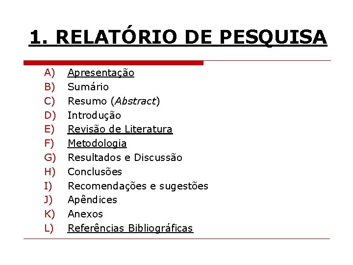 1. RELATÓRIO DE PESQUISA A) B) C) D) E) F) G) H) I) J)