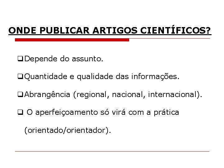 ONDE PUBLICAR ARTIGOS CIENTÍFICOS? q. Depende do assunto. q. Quantidade e qualidade das informações.