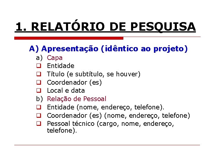 1. RELATÓRIO DE PESQUISA A) Apresentação (idêntico ao projeto) a) q q b) q