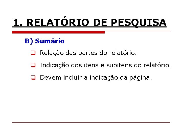1. RELATÓRIO DE PESQUISA B) Sumário q Relação das partes do relatório. q Indicação