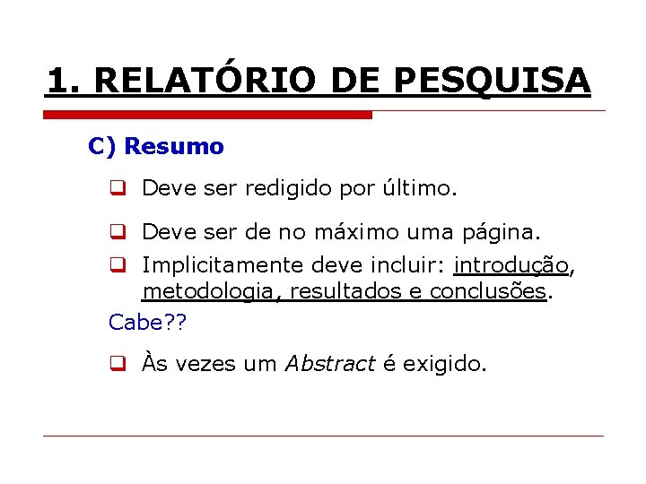 1. RELATÓRIO DE PESQUISA C) Resumo q Deve ser redigido por último. q Deve