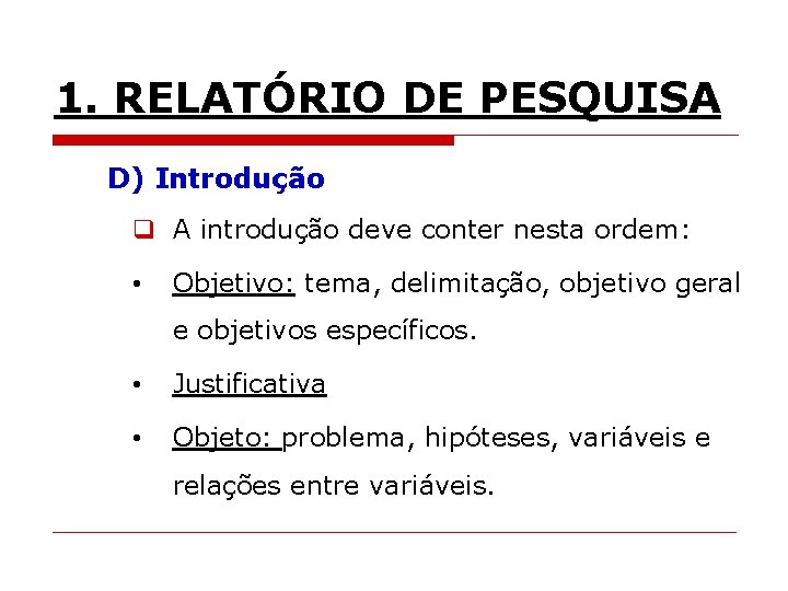 1. RELATÓRIO DE PESQUISA D) Introdução q A introdução deve conter nesta ordem: •