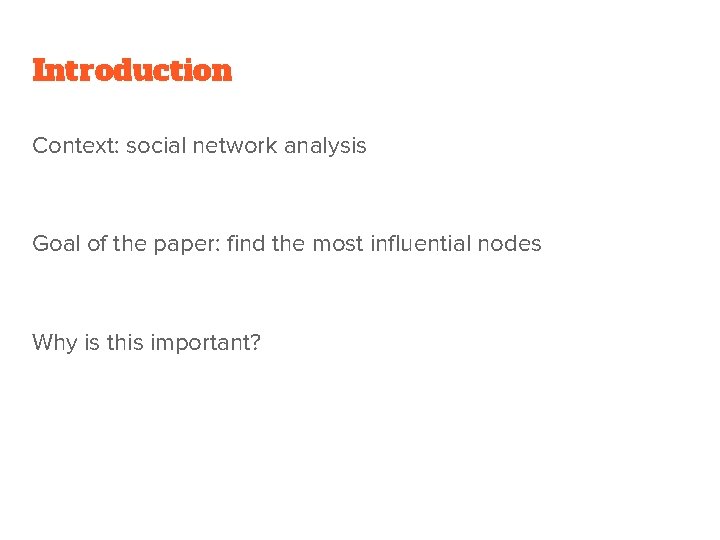 Introduction Context: social network analysis Goal of the paper: find the most influential nodes