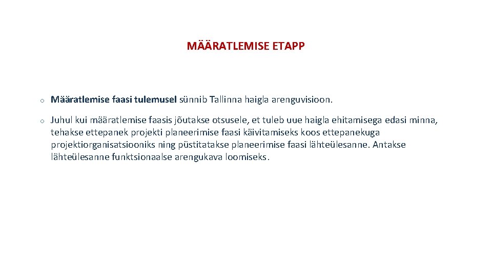 MÄÄRATLEMISE ETAPP o Määratlemise faasi tulemusel sünnib Tallinna haigla arenguvisioon. o Juhul kui määratlemise