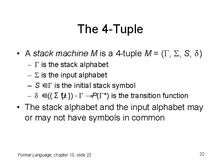 The 4 -Tuple • A stack machine M is a 4 -tuple M =