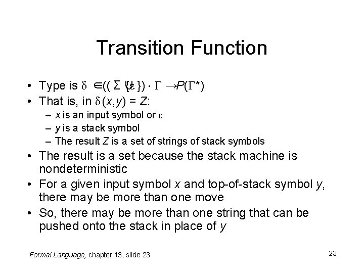 Transition Function • Type is δ ∈ ((Σ∪ {ε }) × Γ → P(Γ*)