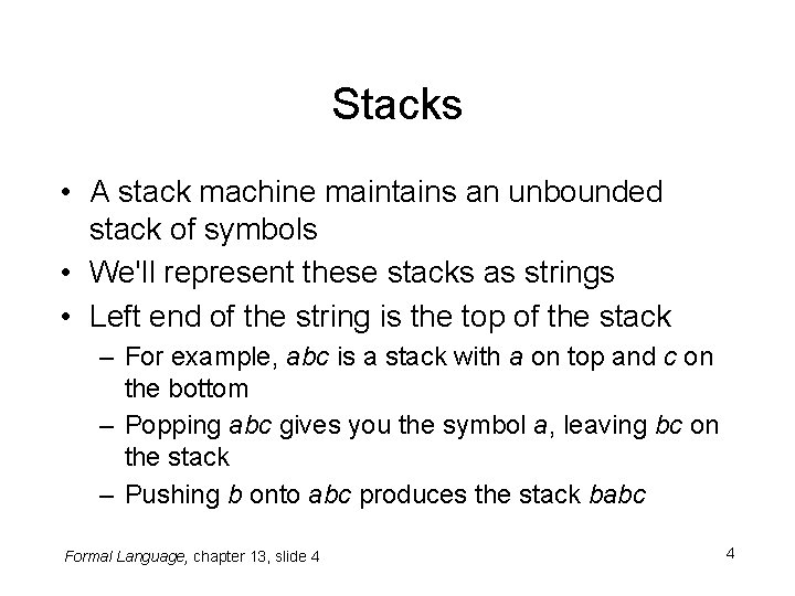 Stacks • A stack machine maintains an unbounded stack of symbols • We'll represent