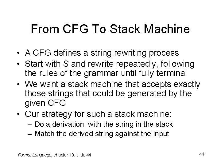 From CFG To Stack Machine • A CFG defines a string rewriting process •