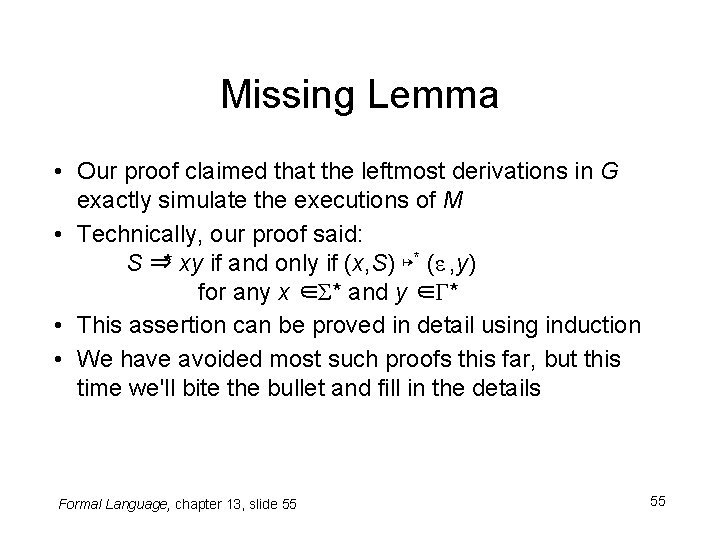 Missing Lemma • Our proof claimed that the leftmost derivations in G exactly simulate