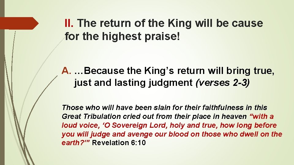 II. The return of the King will be cause for the highest praise! A.