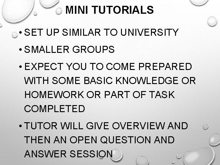 MINI TUTORIALS • SET UP SIMILAR TO UNIVERSITY • SMALLER GROUPS • EXPECT YOU