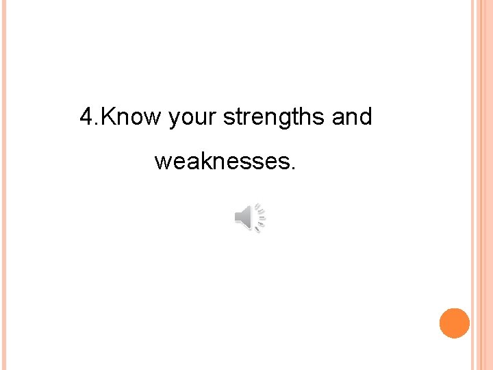 4. Know your strengths and weaknesses. 