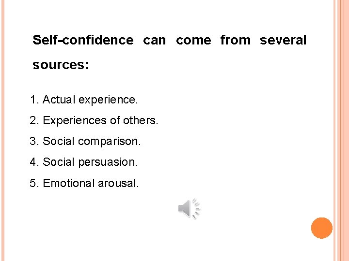 Self-confidence can come from several sources: 1. Actual experience. 2. Experiences of others. 3.