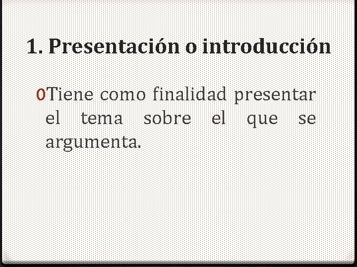 1. Presentación o introducción 0 Tiene como finalidad presentar el tema sobre el que