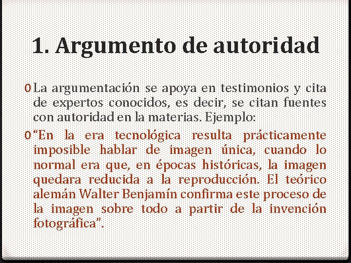 1. Argumento de autoridad 0 La argumentación se apoya en testimonios y cita de