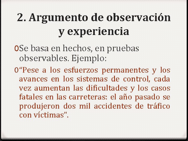 2. Argumento de observación y experiencia 0 Se basa en hechos, en pruebas observables.