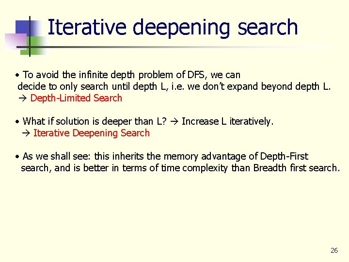 Iterative deepening search • To avoid the infinite depth problem of DFS, we can