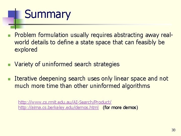 Summary n n n Problem formulation usually requires abstracting away realworld details to define