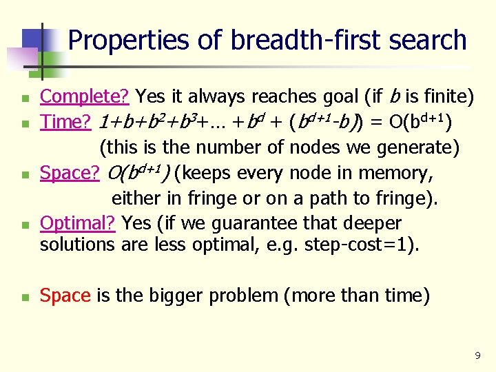 Properties of breadth-first search n n n Complete? Yes it always reaches goal (if