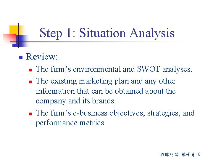 Step 1: Situation Analysis n Review: n n n The firm’s environmental and SWOT