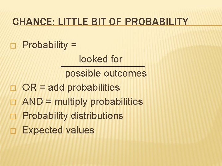 CHANCE: LITTLE BIT OF PROBABILITY � � � Probability = looked for possible outcomes