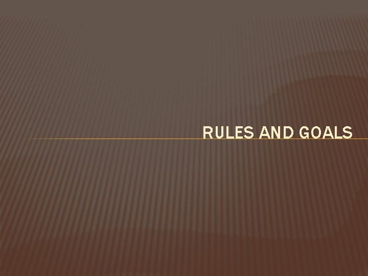 RULES AND GOALS 