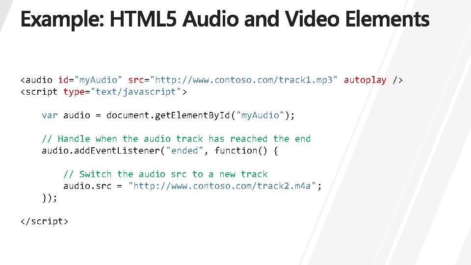 <audio id="my. Audio" src="http: //www. contoso. com/track 1. mp 3" autoplay /> <script type="text/javascript">