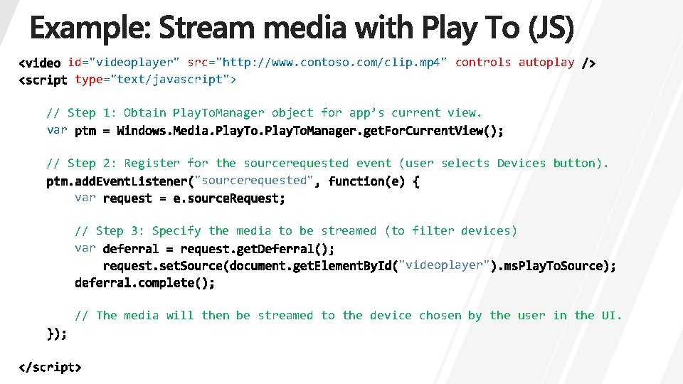 id="videoplayer" src="http: //www. contoso. com/clip. mp 4" controls autoplay type="text/javascript"> // Step 1: Obtain