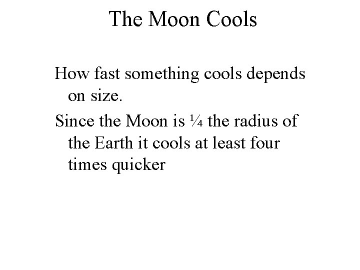 The Moon Cools How fast something cools depends on size. Since the Moon is