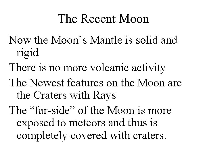 The Recent Moon Now the Moon’s Mantle is solid and rigid There is no